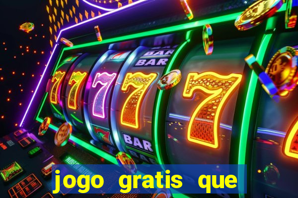 jogo gratis que ganha dinheiro